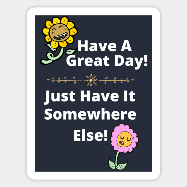 Have a Great Day, Somewhere Else Funny Flowers Sticker by EvolvedandLovingIt